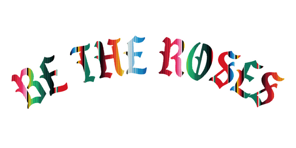 Be The Roses